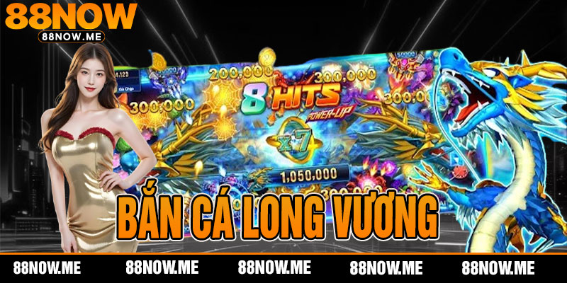 Bắn Cá Long Vương
