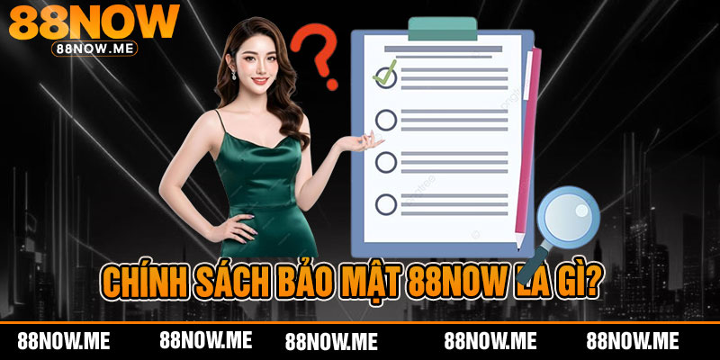 Chính sách bảo mật 88now là gì?