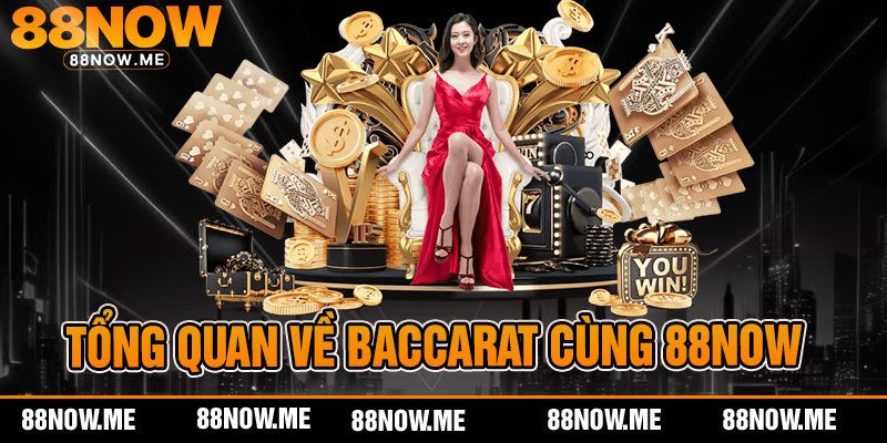 Tổng quan về baccarat cùng 88now